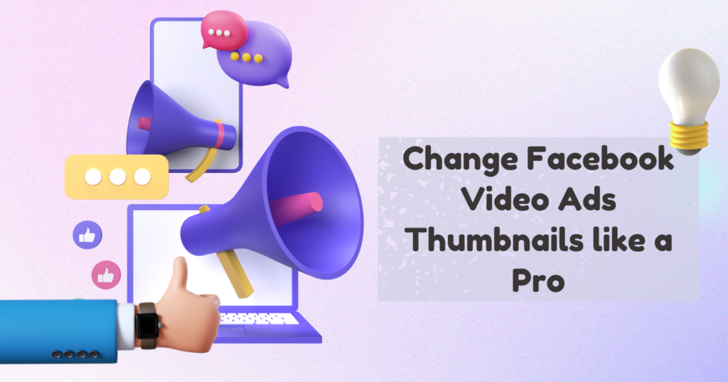 Change Facebook video ads thumbnails like a pro