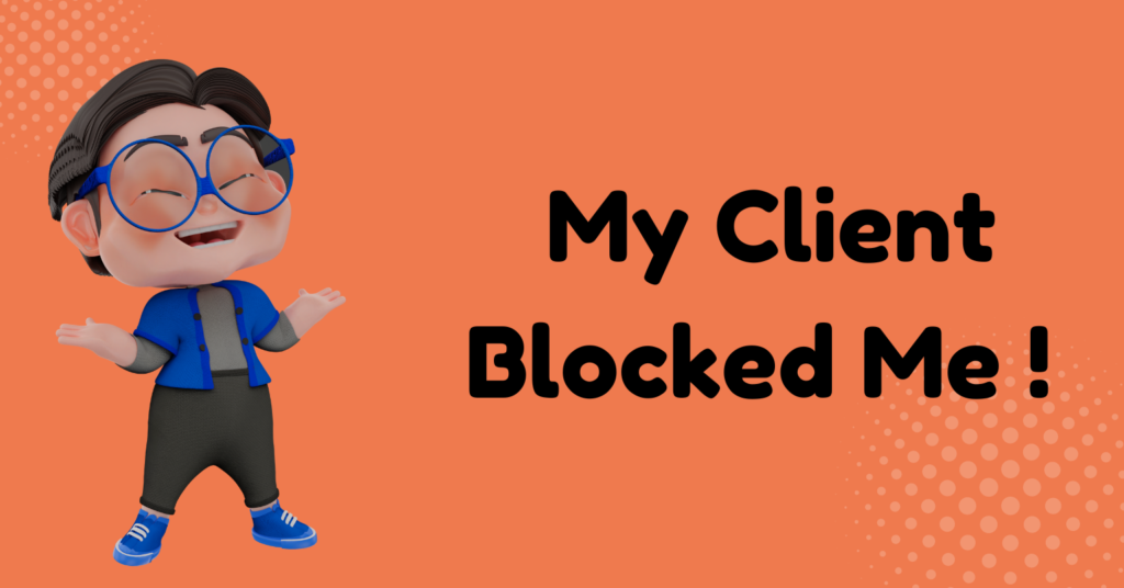 My Client Blocked Me! (Funny Story)
