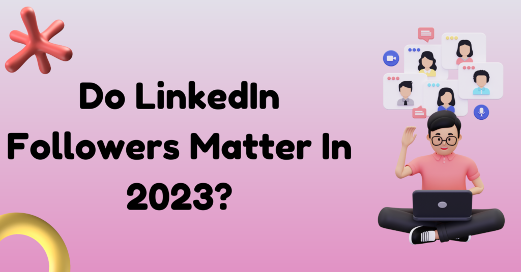 Do LinkedIn followers matter in 2023?