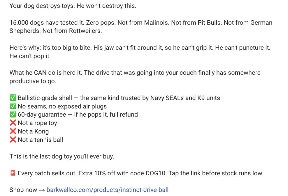 Barkwell Dog Toys
Barkwell Facebook ad
Barkwell ad copy
Barkwell ad caption
Barkwell Instinct Herding Ball
dog toy ad copy
Facebook ads review
dog toy marketing
aggressive chewer dog toy
indestructible dog toy
durable dog toy
ballistic-grade dog toy
chew-proof dog toy